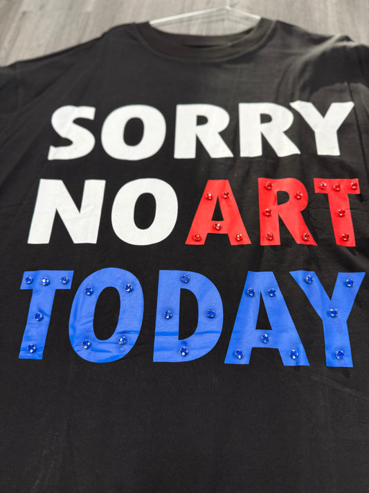 Sorry No Art Today Tee “Black”